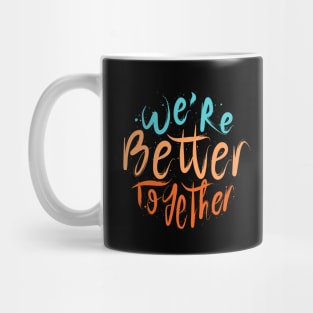 We're Better Together Mug